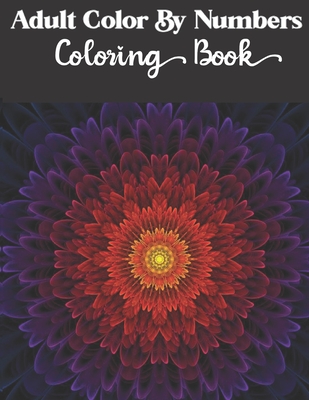 Adult Color by numbers coloring book: Enjoy Hours Of Fun With This Anti-Stress Coloring Book - Dasanix Gefinix