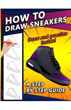Poza produsului How To Draw Sneakers: A Step by Step Sneaker and Shoe themed Drawing Book For Adults, Teens, and Kids - Sketchpert Press