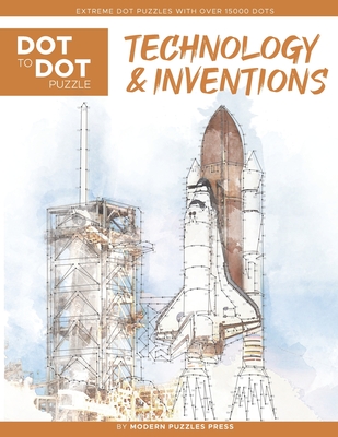 Technology & Inventions - Dot to Dot Puzzle (Extreme Dot Puzzles with over 15000 dots): Extreme Dot to Dot Books for Adults - Challenges to complete a - Modern Puzzles Press