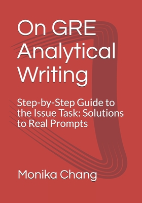 On GRE Analytical Writing: Step-by-Step Guide to the Issue Task: Solutions to Real Prompts - Keul Media