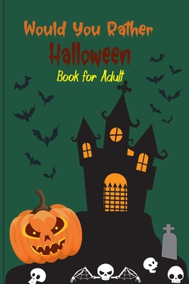 Would you rather Halloween Book For Adults: Fun Halloween Game Questions for Teens, Adults, Girls, Boys and Family, Fun Trick or Treat Spooky Scary Cr - Lucienne Durand