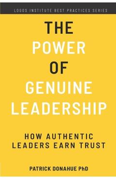 Coperta cărții 'The Power of Genuine Leadership: How Authentic Leaders Earn Trust - Patrick Donahue'