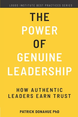 The Power of Genuine Leadership: How Authentic Leaders Earn Trust - Patrick Donahue