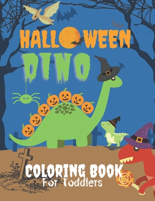 Dino Halloween Coloring Book for Toddlers: Cute Dinosaurs in Large Print with Spooky Costumes, Pumpkins, Hats, Bag of Treats and Monsters ( Fun and Cr - Hall Ween Press