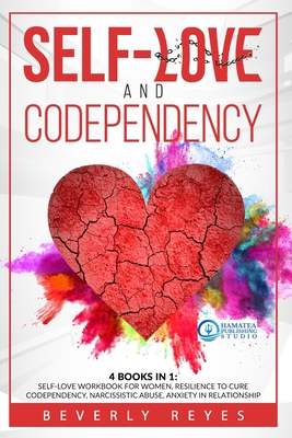 Self-Love and Codependency: 4 Books in 1: Self-Love Workbook for Women, Resilience to Cure Codependency, Narcissistic Abuse, Anxiety in Relationsh - Hamatea Publishing Studio