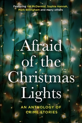 Afraid Of The Christmas Lights: An eclectic mix of festive shorts with all profits going to support domestic abuse survivors - Val Mcdermid