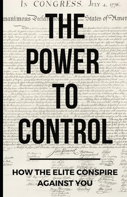 The Power To Control: How the Elite Conspire Against You - Tom Pane