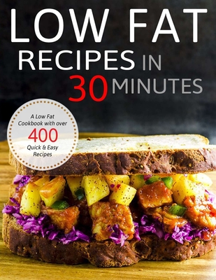 Low Fat Recipes in 30 minutes: A Low Fat Cookbook with over 400 Quick & Easy Recipes - Nguyen Vuong Hoang