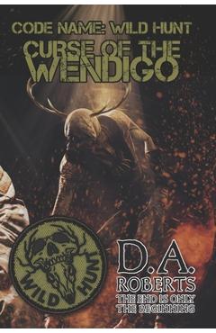 Coperta cărții 'Code Name: Wild Hunt: Curse of the Wendigo - D. A. Roberts'