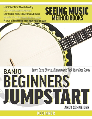 Banjo Beginners Jumpstart: Learn Basic Chords, Rhythms and Pick Your First Songs - Andy Schneider
