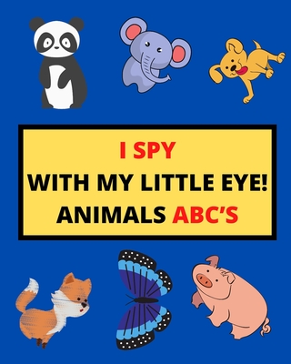 I Spy with My Little Eye! Animals Abc's: I Spy Animals With Facts A Guessing Game For Kids, Toddlers and Kindergartners Preschool (Gift I Spy Book) - Lina Iscove