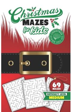 Coperta cărții 'Christmas Mazes for Kids 69 Mazes Difficulty Level Medium: Fun Maze Puzzle Activity Game Books for Children - Holiday'