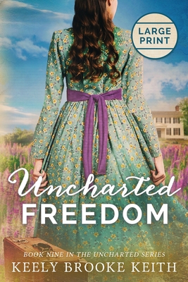 Uncharted Freedom: Large Print - Keely Brooke Keith