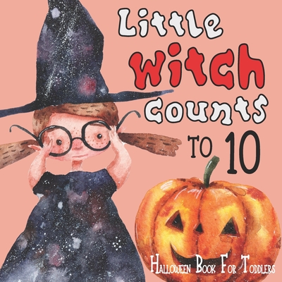 Little Witch Counts to 10: Halloween Book For Toddlers: Great Trick or Treat Gift for Your Baby with Numbers 123: First Counting Activity Book to - Holiday Kiddo Publishing