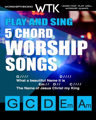 Play and Sing 5-Chord Worship Songs: For Guitar and Piano (Play and Sing by WorshiptheKing) - Eric Michael Roberts