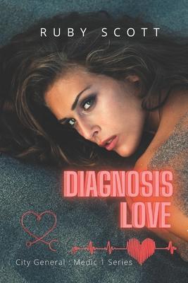 Diagnosis Love: A Lesbian Medical Romance - Ruby Scott