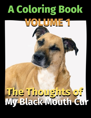 The Thoughts of My Black Mouth Cur: A Coloring Book Volume 1 - Brightview Publishing