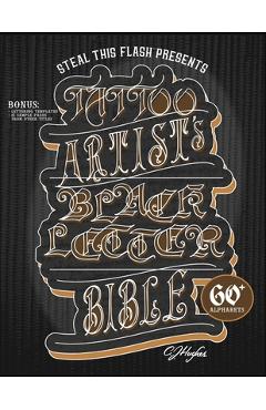 Poza produsului Tattoo Artist's Blackletter Bible: Steal This Flash Presents: 60+ Gothic, Old English, & Blackletter Alphabets for Tattoo Artists - Cj Hughes