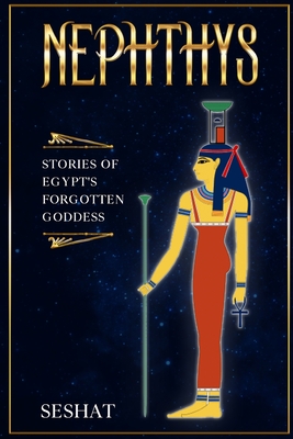 Nephthys: Stories of Egypt's Forgotten Goddess - Kathy Timmons