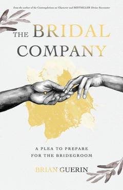 Coperta cărții 'The Bridal Company: A Plea to Prepare for the Bridegroom - Brian Guerin'