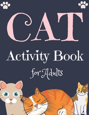 CAT Activity Book for Adults: The Fun and Relaxing Adult Activities With Easy Puzzles, Coloring Pages, Brain Games, and Much More - Mahleen Press