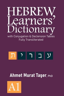 Hebrew Learners' Dictionary: with Conjugation & Declension Tables, Fully Transliterated - A1 - Şeref Ali Taşer