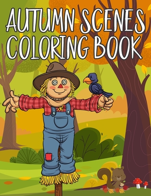 Autumn Scenes Coloring Book: Beautiful Autumn Scenes Coloring Book For Any Ages for Relaxing Fall Inspired Landscapes - Autumn Warmth