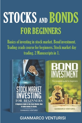 Stocks and Bonds for Beginners: Basics of investing in stock market. Bond investment. Trading crash course for beginners. Stock market day trading. 2 - Gianmarco Venturisi