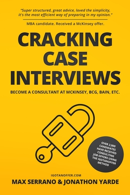 Cracking Case Interviews: Become a Consultant at McKinsey, BCG, Bain, Etc. - Jonathon Yarde