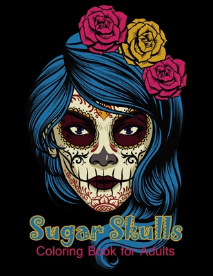 Sugar Skulls Coloring Book for Adults: 50 beautiful dia de los muertos designs - Day of the Dead large size 8.5x11'' - Colr Adult Publish