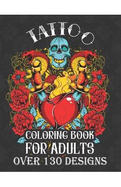 Poza produsului tattoo coloring books for adults over 130 designs: with modern creative art tattoo designs such as sugar skull, koi fish, roses, heart, dragon, japane - Mounir Press