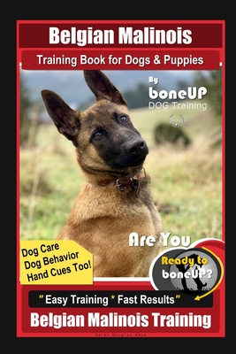 Belgian Malinois Training Book for Dogs & Puppies By BoneUP DOG Training, Dog Care, Dog Behavior, Hand Cues Too! Are You Ready to Bone Up? Easy Traini - Karen Douglas Kane