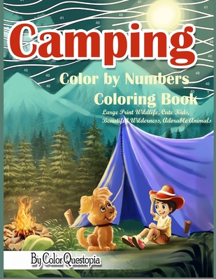 Camping Color By Numbers Coloring Book Large Print Wildlife, Cute Kids, Beautiful Wilderness, Adorable Animals: And Scenic Forests, Lakes and Mountain - Color Questopia