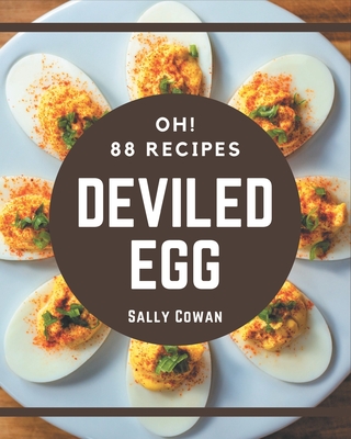 Oh! 88 Deviled Egg Recipes: Best Deviled Egg Cookbook for Dummies - Sally Cowan