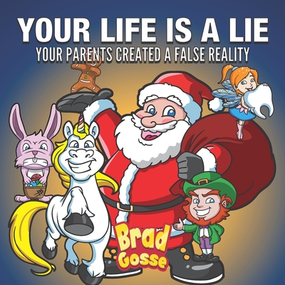 Your Life Is A Lie: Your Parents Created a False Reality - Brad Gosse