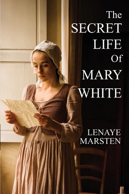 The Secret Life of Mary White: Darkness Into Light - Lenaye Marsten