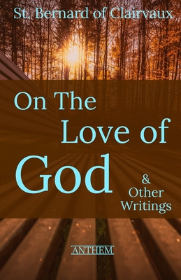 St. Bernard of Clairvaux: On the Love of God & Other Writings - Coventry Patmore