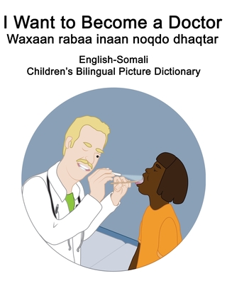 English-Somali I Want to Become a Doctor/Waxaan rabaa inaan noqdo dhaqtar Children's Bilingual Picture Dictionary - Suzanne Carlson