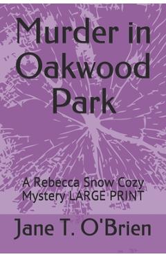 Coperta cărții 'Murder in Oakwood Park: A Rebecca Snow Cozy Mystery LARGE PRINT - Jane T. O'brien'