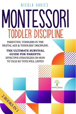 Montessori Toddler Discipline: 2 books in 1: Parenting Toddlers in the Digital Age & Toddlers' Discipline: The Ultimate Survival Guide for Parents: E - Nicola Davies