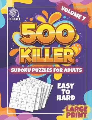 Coperta cărții '500 Killer Sudoku Large Print Volume 7: Fill In Puzzles Book Killer Sudoku Logic 500 Easy To Hard Puzzles For Adults,'