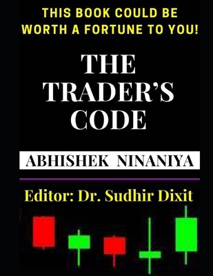 The Trader's Code: This Book Could Be Worth a Fortune to You - Sudhir Dixit