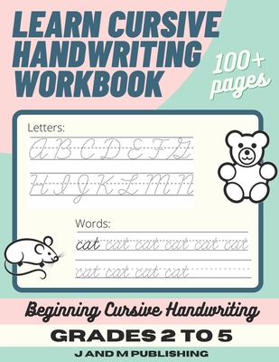 Learn Cursive Handwriting Workbook: Cursive Practice Book for Kids in 2nd, 3rd, or 4th Grade; Notebook for Learning Cursive Alphabet and Word Handwrit - J. And M. Publishing