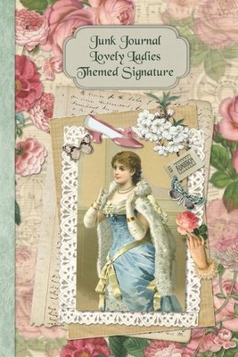 Junk Journal Lovely Ladies Themed Signature: Full color 6 x 9 slim Paperback with ephemera to cut out and paste in - no sewing needed! - Strategic Publications