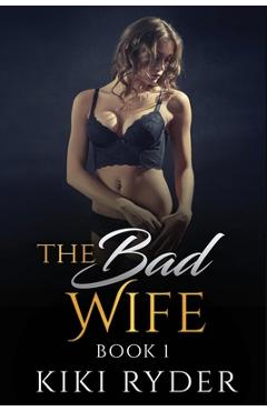 Coperta cărții 'The Bad Wife: An erotic hotwife cuckold story (Book 1) - Kiki Ryder'