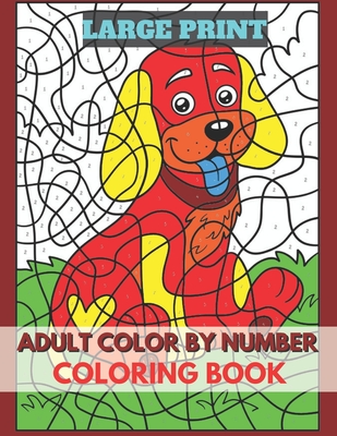 Adults Color BY Number Large Print Coloring Book: Easy Large Print Jumbo Coloring Book of Floral, Flowers, Gardens, Landscapes, Animals, Butterflies a - Alicia Press