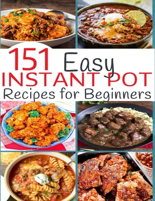 151 Easy Instant Pot Recipes for Beginners - Nguyen Vuong Hoang