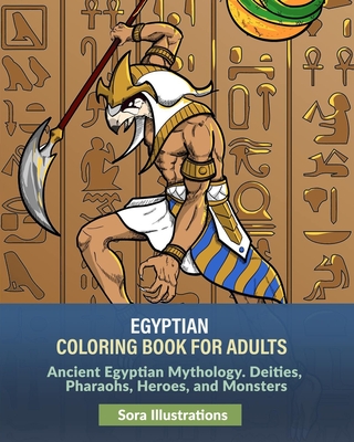 Egyptian Coloring Book for Adults: Ancient Egyptian Mythology. Deities, Pharaohs, Heroes, and Monsters - Sora Illustrations