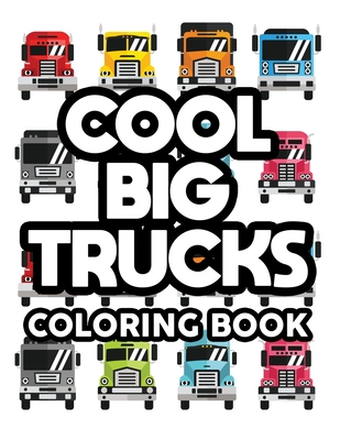 Cool Big Trucks Coloring Book: Coloring Activity Pages For Kids, Awesome Truck Designs And Illustrations To Color For Children - Premier Publishing
