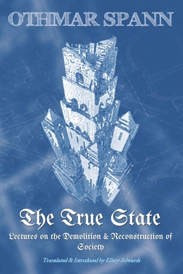 The True State: Lectures on the Demolition & Reconstruction of Society - Ellery Edwards